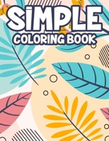 Simple Coloring Book: Easy Coloring Pages For Elderly Adults, Plants, Flowers, Birds, And More To Color, Coloring Activity For Seniors B08GDKGB5C Book Cover