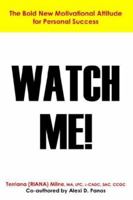 Watch Me!  The Bold, New Motivational Attitude for Personal Success 0978596501 Book Cover
