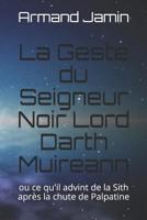 La Geste du Seigneur Noir Lord Darth Muireann: ou ce qu'il advint de la Sith apr�s la chute de Palpatine 1076626181 Book Cover
