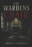 The warden's chair: The boundary between sanity and nightmare is just a seat away B0FKZBF73T Book Cover