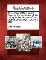 The History of Connecticut: From the First Settlement of the Colony to the Adoption of the Present Constitution. Volume 2 of 2 1275677509 Book Cover