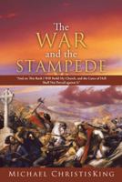 The War and the Stampede: And on This Rock I Will Build My Church, and the Gates of Hell Shall Not Prevail Against It 1490813020 Book Cover