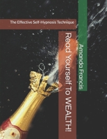 Read Yourself To WEALTH!: The Effective Self-Hypnosis Technique 1700581171 Book Cover