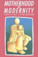 Motherhood And Modernity:  An Investigation Into The Rational Dimension Of Mothering 0335191959 Book Cover