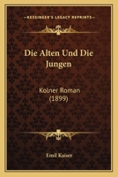 Die Alten Und Die Jungen: Kolner Roman (1899) 116106365X Book Cover