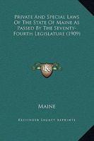 Private And Special Laws Of The State Of Maine As Passed By The Seventy-Fourth Legislature 1167008332 Book Cover