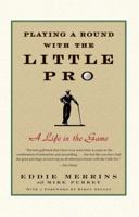 Playing a Round with the Little Pro: A Life in the Game 0743274253 Book Cover