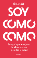 Soy Como Como: Una Guía Para Mejorar Tu Alimentación Y Cuidar Tu Salud 8425363888 Book Cover