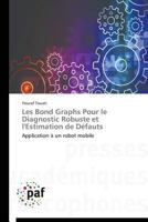 Les Bond Graphs Pour Le Diagnostic Robuste Et L'Estimation de Da(c)Fauts 3841621104 Book Cover