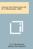 Collected Writings Of H. P. Blavatsky, 1883 1258126559 Book Cover