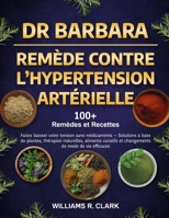 DR. BARBARA – REMÈDE CONTRE L’HYPERTENSION ARTÉRIELLE: Faites baisser votre tension sans médicaments — Solutions à base de plantes, thérapies ... de mode de vie efficacies (French Edition) B0FFN9FCCK Book Cover