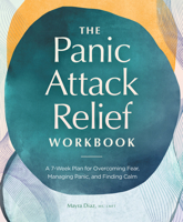 The Panic Attack Relief Workbook: A 7-Week Plan for Overcoming Fear, Managing Panic, and Finding Calm 1638077959 Book Cover