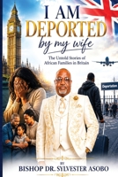 I Am Deported By My Wife: The Untold Stories Of African Families In Britain 1919059601 Book Cover