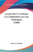 Lecons Sur Le Carbone La Combustion Les Lois Chimiques (1908) 2329032528 Book Cover