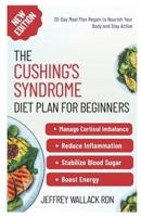 The Cushing’s Syndrome Diet Plan for Beginners: Simple Adrenal-Supportive Recipes to Manage Cortisol Imbalance and Reduce Inflammation Naturally B0FPRJ9CCQ Book Cover