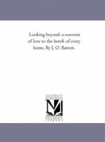 Looking Beyond: A Souvenir of Love to the Bereft of Every Home 1425506704 Book Cover