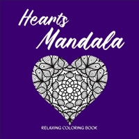 HEARTS MANDALA Relaxing Coloring Book: Amazing Heart Pattern Mandalas I Perfect Heart Coloring Book I Meditation and Mindfulness I Grownups Coloring Book with Patterns for Stress Relief and Relaxation 1956555005 Book Cover