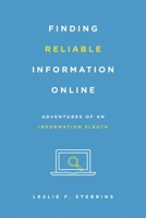 Finding Reliable Information Online: Adventures of an Information Sleuth 1442253932 Book Cover