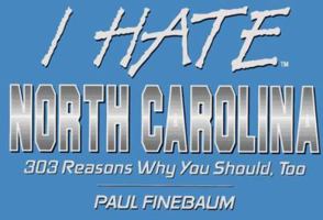 I Hate North Carolina: 303 Reasons Why You Should, Too (I Hate Series) 1881548791 Book Cover