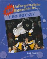 100 Unforgettable Moments in Pro Hockey (100 Unforgettable Moments in Sports) 1562396919 Book Cover
