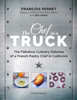 The Chef in a Truck: The Fabulous Culinary Odyssey of a French Pastry Chef in California 2080248537 Book Cover