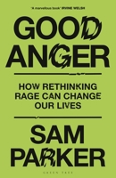 Good Anger: Positive Aggression, and Why the World Needs It 1399417851 Book Cover