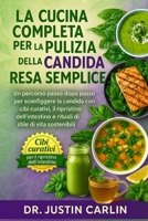 LA CUCINA COMPLETA PER LA PULIZIA DALLA CANDIDA RESA SEMPLICE: Un percorso passo dopo passo per sconfiggere la candida con cibi curativi, il ... stile di vita sostenibili (Italian Edition) B0FP8F5Z82 Book Cover