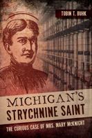 Michigan's Strychnine Saint: The Curious Case of Mrs. Mary McKnight 162619257X Book Cover