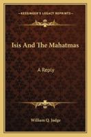 Isis and the Mahatmas: A Reply 1428608354 Book Cover