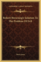 Robert Browning's Solution To The Problem Of Evil 1162893621 Book Cover