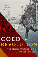 Coed Revolution: The Female Student in the Japanese New Left 1478011459 Book Cover