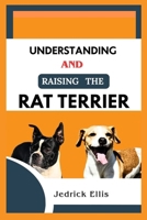 Understanding And Raising The Rat Terrier: A Friendly Guide to Home Preparation, Health, Grooming, and Daily Life with Your Dog B0FPVKV67G Book Cover