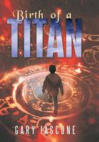 Birth of a Titan 1449058728 Book Cover