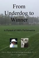 From Underdog to Winner: In Pursuit of 100% Performance 0998498807 Book Cover