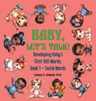 Baby, Let's Talk! Developing Baby's First 100 Words: Book 1 - Social Words 1958487465 Book Cover