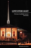 Love's Pure Light: Christmas Candlelight Sermons and Service 0788025597 Book Cover