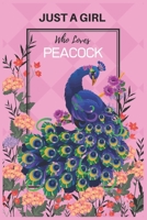 Just A Girl Who Loves Peacock: Peacock Notebook (Composition Book Journal) 6 X 9 Size) Gifts for Bird Lovers Who Loves Peacocks Journal Gifts 1705957439 Book Cover