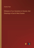 Glimpses of our Ancestors in Sussex; And Gleanings in East & West Sussex 3385317959 Book Cover