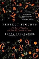 Perfect Figures: The Lore of Numbers and How We Learned to Count 0312360053 Book Cover