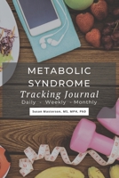 Metabolic Syndrome Tracking Journal: Daily, Weekly, Monthly 1688768238 Book Cover