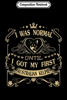 Composition Notebook: Australian Kelpie I was Normal Until Journal/Notebook Blank Lined Ruled 6x9 100 Pages 167213773X Book Cover