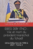 IDRISS DEBY ITNO : Vie et mort du président-maréchal du Tchad!: Idriss Déby Itno de 1990 à 2021 - Tome 2 (French Edition) B0932Q3J82 Book Cover