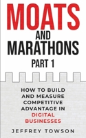 Moats and Marathons (Part 1): How to Build and Measure Competitive Advantage in Digital Businesses B09M57YCJN Book Cover