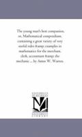 The Young Man's Best Companion: Or Mathematical Compendium, Containing A Great Variety Of Very Useful Rules And Examples In Mathematics 1425515045 Book Cover