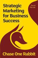 Chase One Rabbit: Strategic Marketing for Business Success: 63 Tips, Techniques and Tales for Creative Entrepreneurs 0957694547 Book Cover