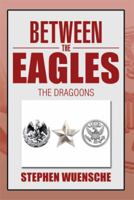 Between the Eagles: The Dragoons 1493112333 Book Cover