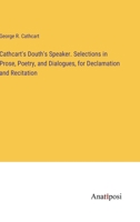 Cathcart's Douth's Speaker. Selections in Prose, Poetry, and Dialogues, for Declamation and Recitation 3382193396 Book Cover