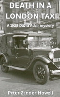 DEATH IN A LONDON TAXI: A 1938 David Adair mystery (David Adair series) B0GRZJXBZQ Book Cover
