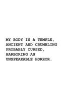 My Body Is A Temple: My Body Is A Temple Is A Ancient And Crumbling Probably Cursed, Harboring An Unspeakable Horror Notebook - Funny Saying Quote In Doodle Diary Book As Gift 1077071884 Book Cover