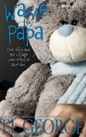 Wave to Papa 1502758407 Book Cover